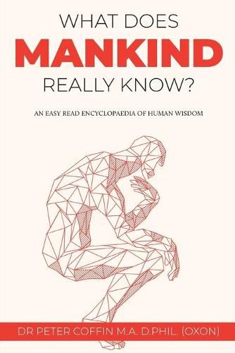 Cover image for What Does Mankind Really Know?: An easy read encyclopaedia of human wisdom