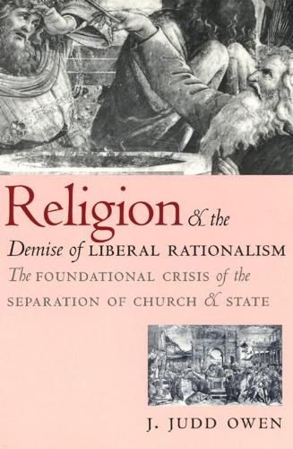 Cover image for Religion and the Demise of Liberal Rationalism: The Foundation Crisis of the Separation of Church and State