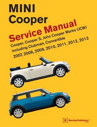 Cover image for Mini Cooper Service Manual (R55, R56, R57) 2007, 2008, 2009, 2010, 2011,2012,2013  Cooper, Cooper S, John Cooper Works(Jcw) Including Clubman, Convertible