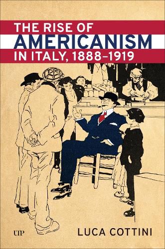 Cover image for The Rise of Americanism in Italy, 1888-1919