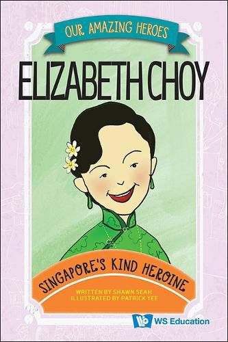 Cover image for Elizabeth Choy: Singapore's Kind Heroine