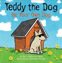 Cover image for Teddy The Dog: Be Your Own Dog