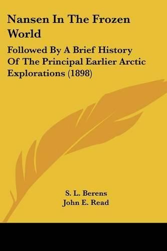 Nansen in the Frozen World: Followed by a Brief History of the Principal Earlier Arctic Explorations (1898)