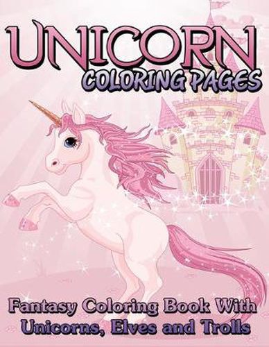 Cover image for Unicorn Coloring Pages (Fantasy Coloring Book with Unicorns, Elves and Trolls)