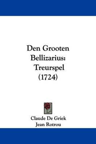 Cover image for Den Grooten Bellizarius: Treurspel (1724)