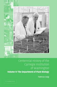 Cover image for Centennial History of the Carnegie Institution of Washington: Volume 4, The Department of Plant Biology