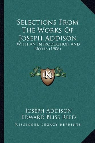 Selections from the Works of Joseph Addison: With an Introduction and Notes (1906)