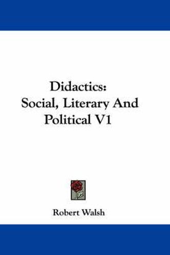 Cover image for Didactics: Social, Literary And Political V1