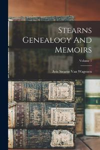 Cover image for Stearns Genealogy And Memoirs; Volume 1