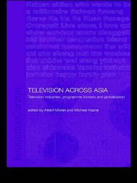 Cover image for Television Across Asia: TV Industries, Programme Formats and Globalisation