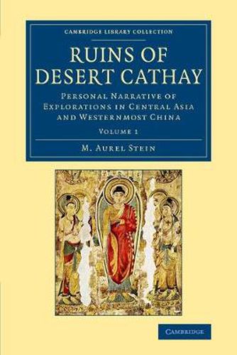 Cover image for Ruins of Desert Cathay: Personal Narrative of Explorations in Central Asia and Westernmost China