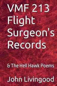 Cover image for VMF 213 Flight Surgeon's Records & The Hell Hawk Poems