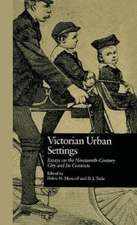 Cover image for Victorian Urban Settings: Essays on the Nineteenth-Century City and Its Contexts