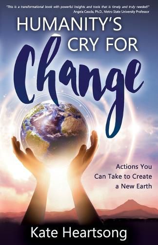 Humanity's Cry for Change: Actions You Can Take to Create a New Earth