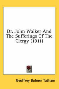 Cover image for Dr. John Walker and the Sufferings of the Clergy (1911)