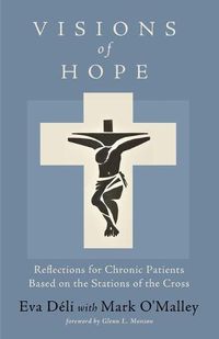 Cover image for Visions of Hope: Reflections for Chronic Patients Based on the Stations of the Cross