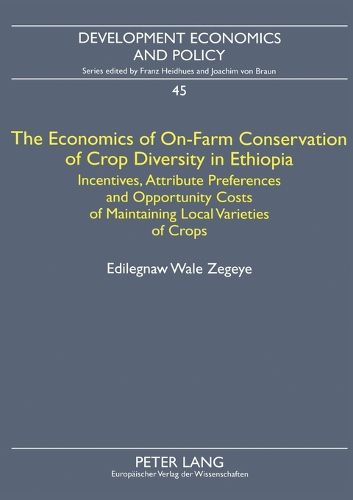 Cover image for The Economics of On-Farm Conservation of Crop Diversity in Ethiopia: Incentives, Attribute Preferences and Opportunity Costs of Maintaining Local Varieties of Crops