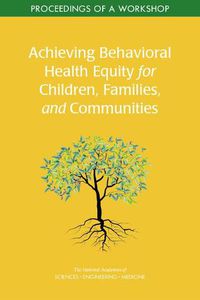 Cover image for Achieving Behavioral Health Equity for Children, Families, and Communities: Proceedings of a Workshop