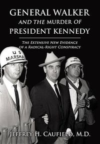 Cover image for General Walker and the Murder of President Kennedy: The Extensive New Evidence of a Radical-Right Conspiracy
