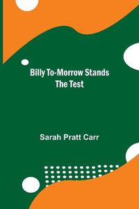 Cover image for Billy To-morrow Stands the Test