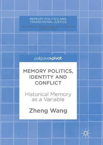 Cover image for Memory Politics, Identity and Conflict: Historical Memory as a Variable