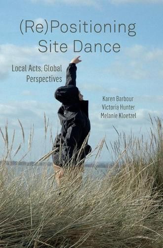 Cover image for (RE)POSITIONING SITE DANCE DG: Local Acts, Global Perspectives