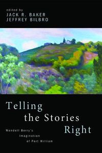 Cover image for Telling the Stories Right: Wendell Berry's Imagination of Port William