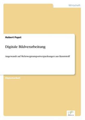 Cover image for Digitale Bildverarbeitung: Angewandt auf Mehrwegtransportverpackungen aus Kunststoff