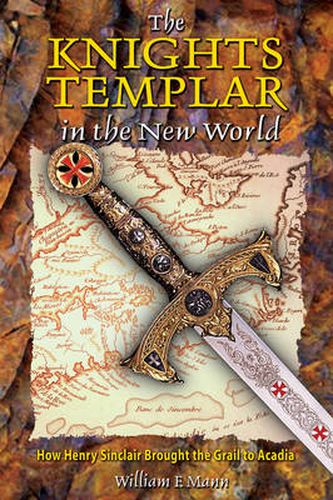The Knights Templar in the New World: How Henry Sinclair Brought the Grail to Arcadia