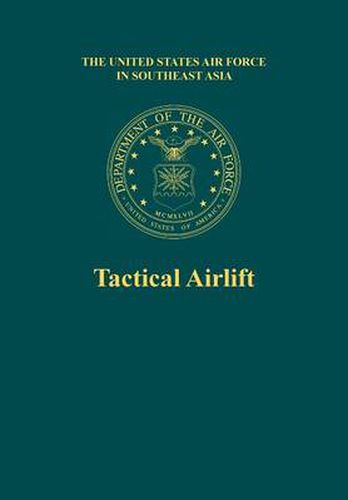 Cover image for Tactical Airlift (the United States Air Force in Southeast Asia)