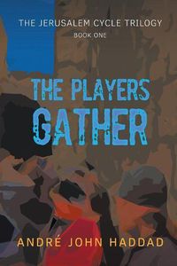 Cover image for The Players Gather: The Jerusalem Cycle Trilogy Book One