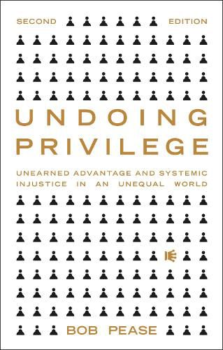 Undoing Privilege: Unearned Advantage and Systemic Injustice in an Unequal World
