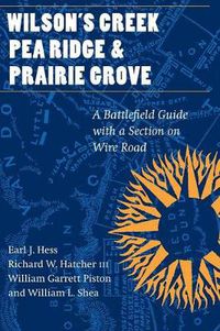 Cover image for Wilson's Creek, Pea Ridge, and Prairie Grove: A Battlefield Guide, with a Section on Wire Road