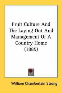 Cover image for Fruit Culture and the Laying Out and Management of a Country Home (1885)