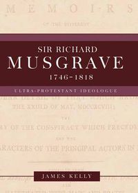 Cover image for Sir Richard Musgrave, 1746-1818: Ultra-Protestant Ideologue