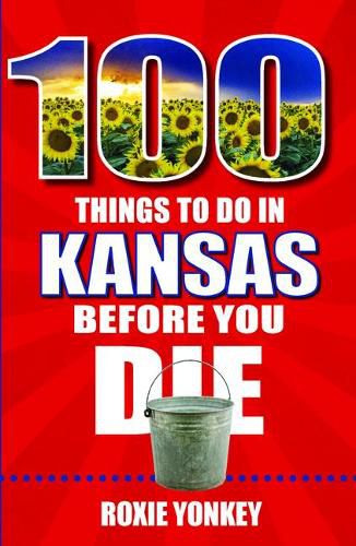 Cover image for 100 Things to Do in Kansas Before You Die