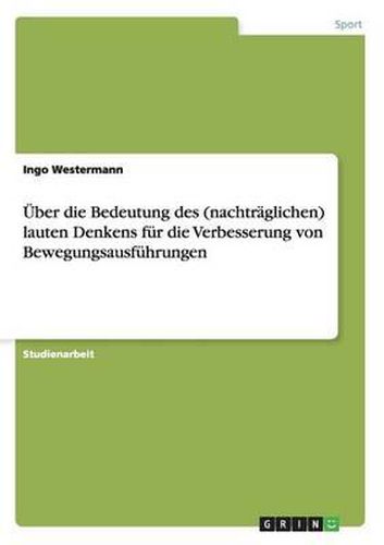 Cover image for Uber Die Bedeutung Des (Nachtraglichen) Lauten Denkens Fur Die Verbesserung Von Bewegungsausfuhrungen