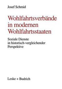 Cover image for Wohlfahrtsverbande in Modernen Wohlfahrtsstaaten: Soziale Dienste in Historisch-Vergleichender Perspektive