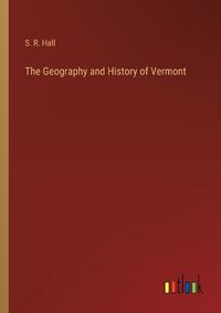 Cover image for The Geography and History of Vermont