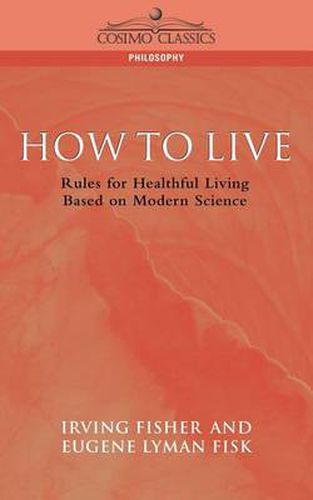 How to Live: Rules for Healthful Living Based on Modern Science
