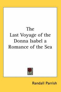 Cover image for The Last Voyage of the Donna Isabel a Romance of the Sea