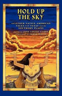 Cover image for Hold Up the Sky: And Other Native American Tales from Texas and the