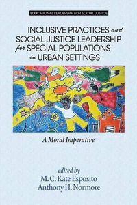 Cover image for Inclusive Practices and Social Justice Leadership for Special Populations in Urban Settings: A Moral Imperative