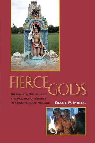 Cover image for Fierce Gods: Inequality, Ritual, and the Politics of Dignity in a South Indian Village