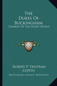 Cover image for The Dukes of Buckingham: Playboys of the Stuart World