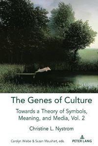 Cover image for The Genes of Culture: Towards a Theory of Symbols, Meaning, and Media, Volume 2