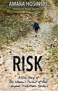 Cover image for Risk: A True Story of One Woman's Pursuit of God Beyond Predictable Borders