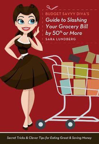 Cover image for Budget Savvy Diva's Guide To Slashing Your Grocery Bill By 50% Or More: Secret Tricks and Clever Tips for Eating Great and Saving Money