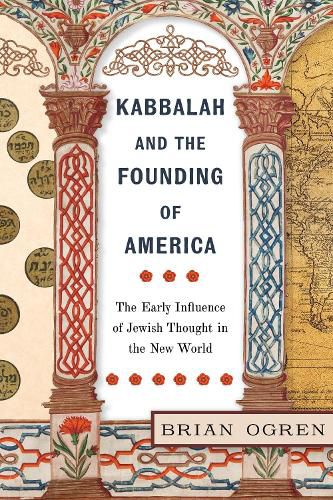 Cover image for Kabbalah and the Founding of America: The Early Influence of Jewish Thought in the New World