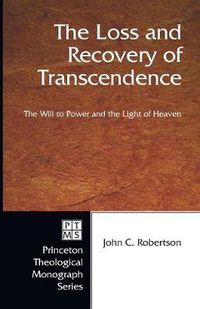 Cover image for The Loss and Recovery of Transcendence: The Will to Power and the Light of Heaven